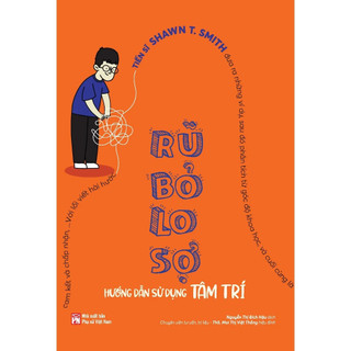 Sách PN - Rũ Bỏ Lo Sợ - Hướng Dẫn Sử Dụng Tâm Trí