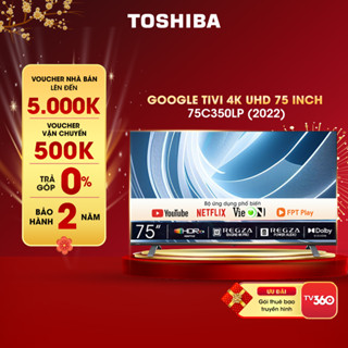 Google Tivi TOSHIBA 75 inch 75C350LP, Smart TV Màn Hình LED 4K UHD - Loa 36W - Miễn Phí Lắp Đặt