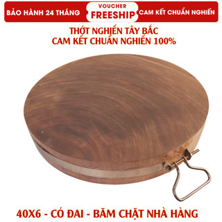  Thớt gỗ nghiến đá Tây Bắc Tròn vuông Full size thớt gỗ nghiến cao cấp. Cam kết không nứt không mủn 