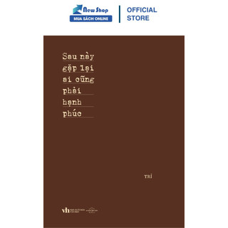 Sách - Sau Này Gặp Lại Ai Cũng Phải Hạnh Phúc - AZ