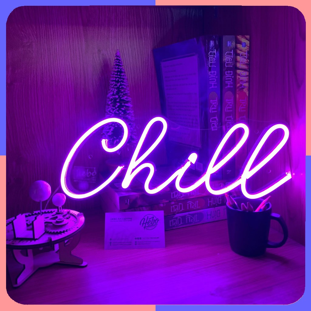 Đèn Led Neon chữ Chill trang trí phòng ngủ, phòng livestream, làm quà tặng