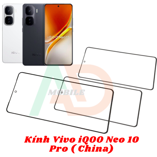 AD mặt kính Vivo IQoo Neo 10 Pro China  , kính dùng ép cho vivo iqoo neo 10 Pro china