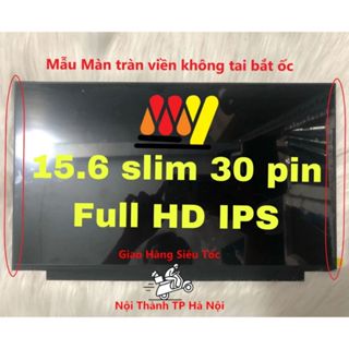 Màn hình LCD 15.6 Slim/Mỏng 30 pin Tràn viền FULL HD IPS Thay thế cho Dell Hp Lenovo Samsung Asus
