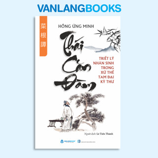  Sách -Thái Căn Đàm - Triết Lý Nhân Sinh Trong Xử Thế Tam Đại Kỳ Thư  -  Vanlangbooks 