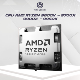 CPU AMD Ryzen 9600x - 9700x - 9900x - 9950x [Tray New] - Bảo hành 36 tháng