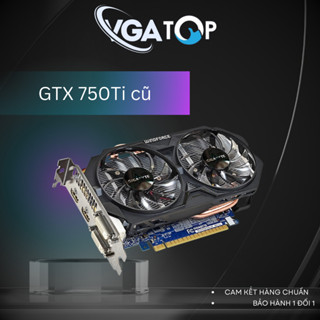 Card màn hình GTX 750Ti cũ & mới chính hãng giá rẻ
