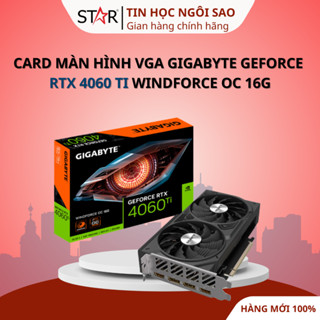 Card Màn Hình VGA Gigabyte GeForce RTX 4060 Ti WINDFORCE OC 16G - Bảo hành 36 tháng