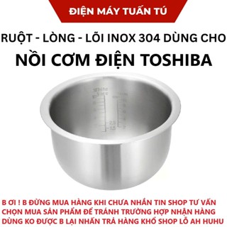 Ruột - lòng - lõi inox 304 cao cấp an toàn  thay thế cho nồi cơm điện TOSHIBA 1lit - 1,8lit , chống dính CHÍNH HÃNG