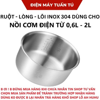 Lòng, ruột, lõi nồi áp suất điện 4-5-6 lít, ruột nồi cơm điện 0,6 lit đến 1.8 lit, Inox 304 - 430 an toàn cho sức khỏe