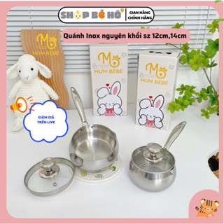 Nồi Quánh Cháo Mumbebe Chất Liệu Inox Nguyên Khối Size 12cm, 14cm Quánh bột cho bé Inox Chịu Nhiệt Cao shopbeho