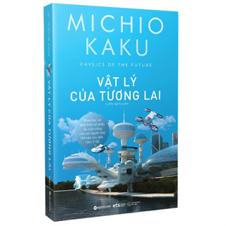  Sách - VẬT LÝ của TƯƠNG LAI  Physics of the Future - Michio Kaku   Tái bản  