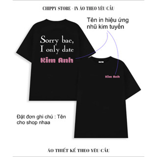 [ ÁO IN KIM TUYẾN ] Sorry bae, I only date..... in hiệu ứng nhũ kim tuyến bạc, nhũ kim tuyến hồng bắt mắt