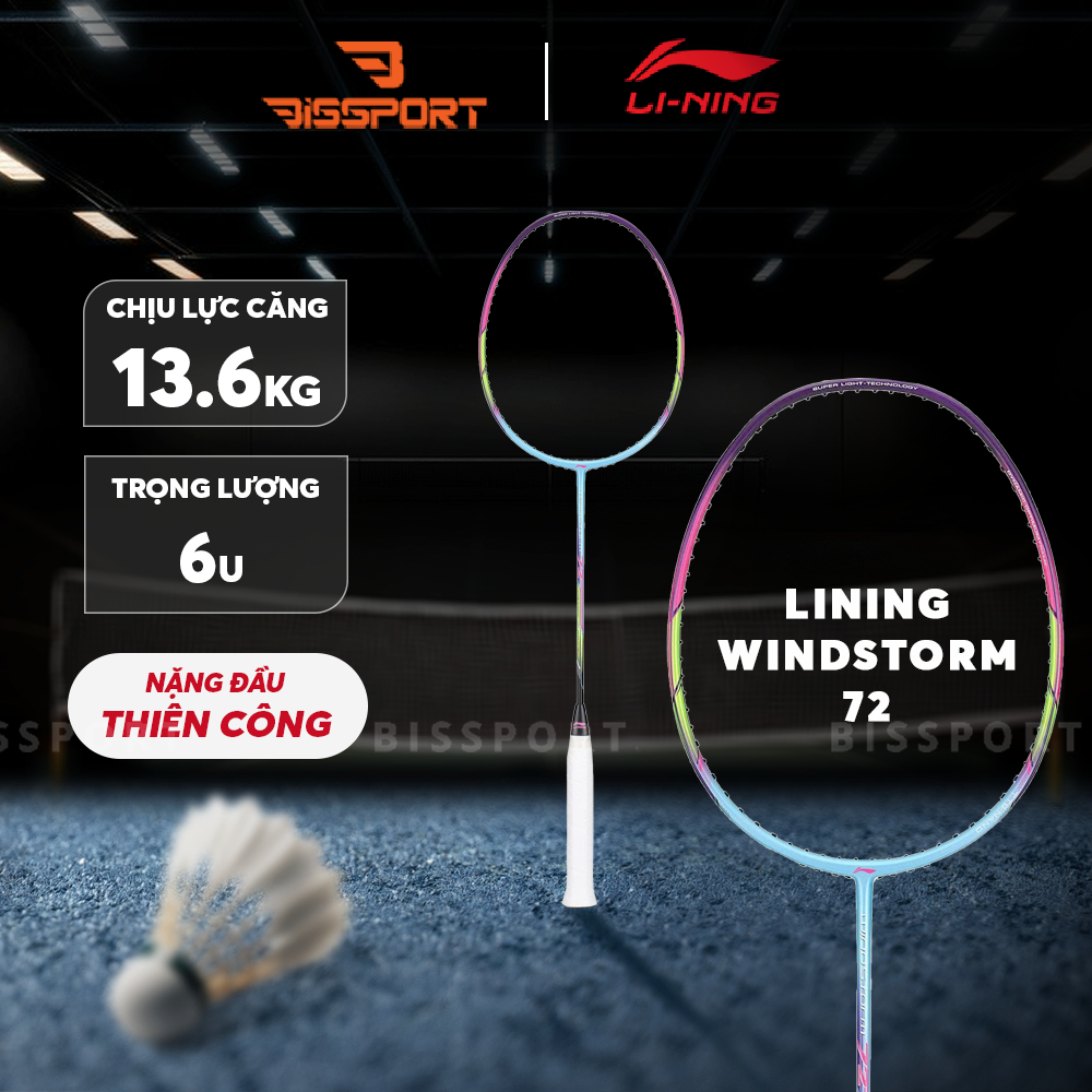 Vợt Cầu Lông Lining Windstorm 72 Chính Hãng - 7U Nặng Đầu, Trọng Lượng Siêu Nhẹ 72g, Cực Linh Hoạt -