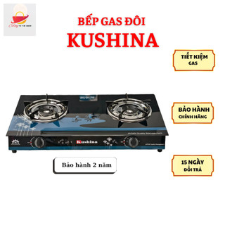 Bếp gas đôi mặt kính KUSHINA- 7 Tấc Bảo hành 2 năm