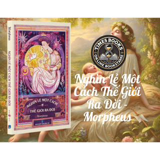 Sách - Nghìn Lẻ Một Cách Thế Giới Ra Đời ( Bản thường/Giới hạn tùy chọn ) - Morpheus - Tri Thức Trẻ