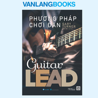 Sách Vanlangbooks - Phương Pháp Chơi Đàn Guitar Lead - Tái Bản 2025