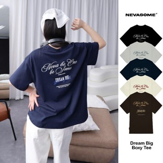 Áo Thun Boxy Dream Big Nevasome Cotton 250gsm Tay Lỡ Form Boxy Rộng Nam Nữ Menswear Womenswear Cổ Tròn