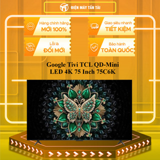 75C6K - Google Tivi TCL QD-Mini LED 4K 75 Inch 75C6K - MIỄN PHÍ GIAO LẮP HCM