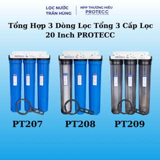 Tổng Hợp 3 Dòng Lọc Tổng 3 Cấp PROTECC PT207 / PT208 / PT209 – Giải Pháp Lọc Nước Nguyên Nhà