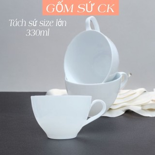 Tách sứ size lớn 330ml Gốm Sứ CK, tách cafe