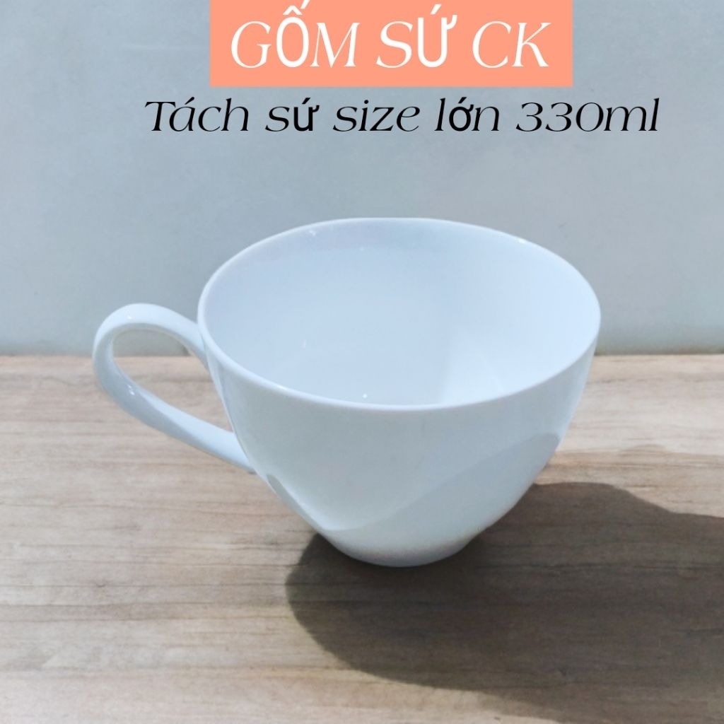 Tách sứ size lớn 330ml Gốm Sứ CK, tách cafe