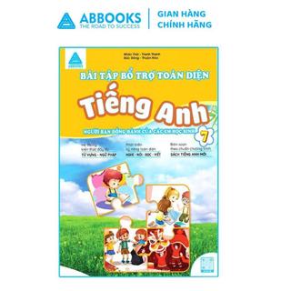 Sách Bài Tập Bỗ Trợ Toàn Diện Tiếng Anh 7 (Người Bạn Đồng Hành Của Các Em Học Sinh)