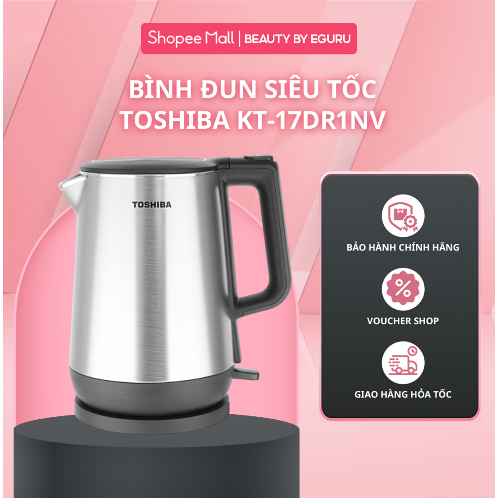 Bình đun siêu tốc Toshiba KT-17DR1NV / KT-17SH1NV / KT-17SH2NV / KT-15DS1PV / KT-15DS1NV - Bảo hành 