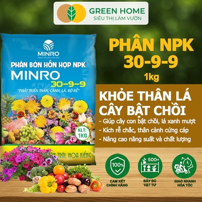 Phân NPK 30-9-9 +TE GreenHome, Minro, Bao 1Kg, Phát Triển Nhanh Thân, Cành, Lá, Bộ Rễ
