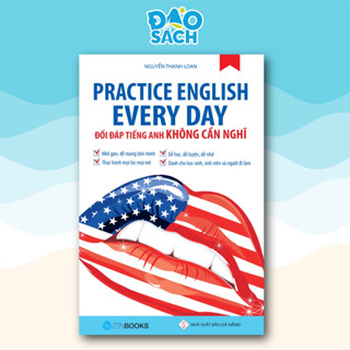 Sách - Practice English Every Day - Đối Đáp Tiếng Anh Không Cần Nghĩ - Nguyễn Thanh Loan