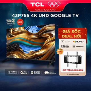 [Shopee - Lắp đặt 0Đ HN HCM]Google Tivi TCL 4K 43inch 43P755 - Tivi 43 inch - Hàng chính hãng - Bảo hành 2 năm