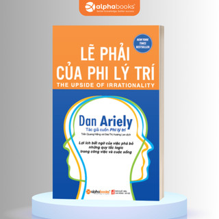 Sách Lẽ Phải Của Phi Lý Trí - Dan Ariely (Tái Bản Mới Nhất) (Alpha Books)