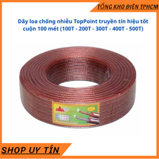   HỎA TỐC 1H  Dây loa chống nhiễu TopPoint truyền tín hiệu tốt cuộn 100 mét  100T - 200T - 300T - 400T - 500T  