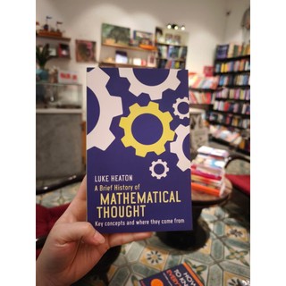 Sách - A Brief History of Mathematical Thought: Key concepts and where they come from by Luke Heaton