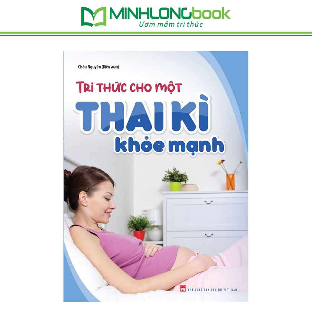 Sách : Tri Thức Cho Một Thai Kì Khoẻ Mạnh