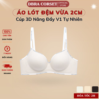 Áo Lót Nữ Đệm Vừa 2cm Không Gọng Nâng Ngực Tự Nhiên Bọc Viền Êm Ái DBRA CORSET AV.113  Ver 2cm