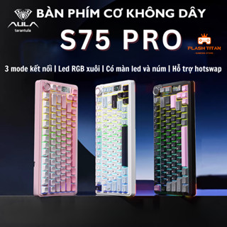 Bàn phím cơ không dây AULA S75 pro - Có màn led tùy chỉnh - LED RGB xuôi - 3 mode kết nối tiện lợi