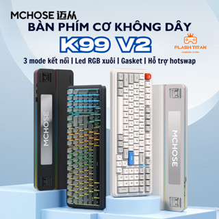 Bàn phím cơ Mchose K99 v2- 3 mode kết nối - Hỗ trợ hotswap - Led RGB nhiều chế độ - Mạch xuôi