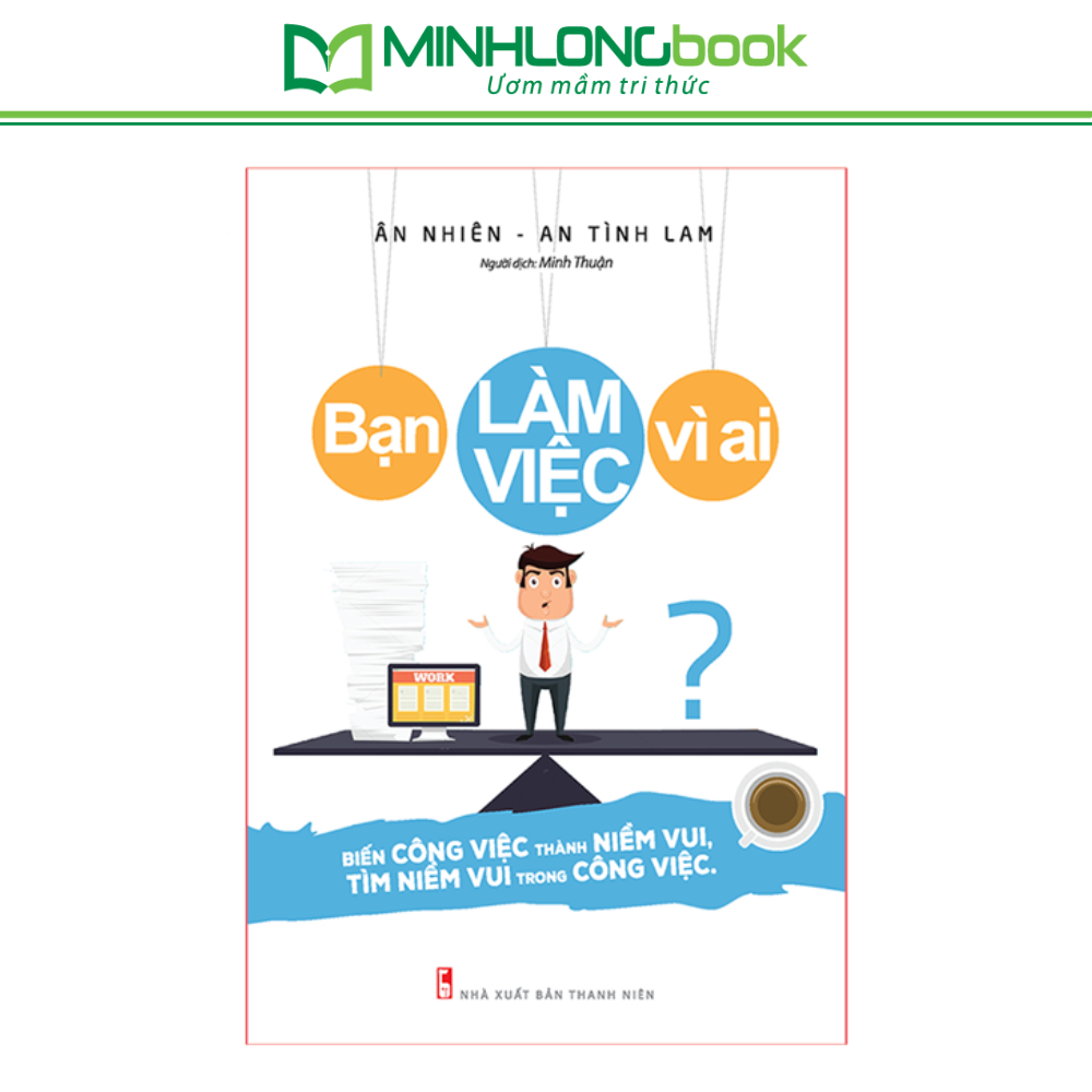 [TKN] Sách: Bạn Làm Việc Vì Ai?