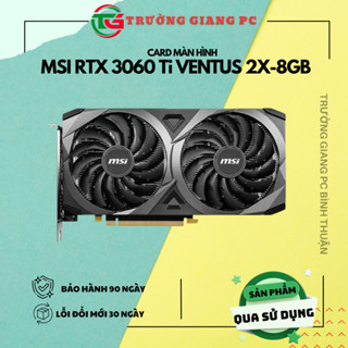  VGA Card màn hình MSI RTX 3060 Ti VENTUS 2X OCV1-8GB - sản phẩm đã qua sử dụng 