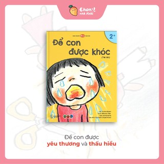 Truyện Ehon bé 3-4-5 tuổi - Để Con Được Khóc