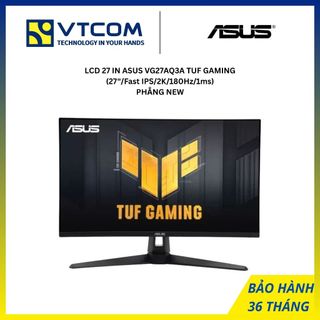  MÀN HÌNH LCD 27 INCH ASUS VG27AQ3A TUF GAMING  27 INCH  FAST IPS  2K  180Hz  1ms  PHẲNG NEW 