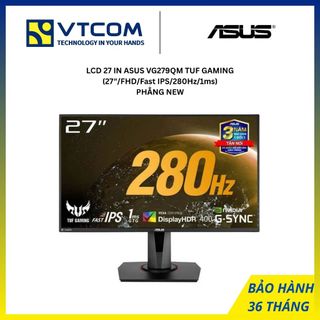  MÀN HÌNH LCD 27 INCH ASUS VG279QM TUF GAMING  27 INCH  FHD  FAST IPS  280Hz  1ms  PHẲNG NEW 
