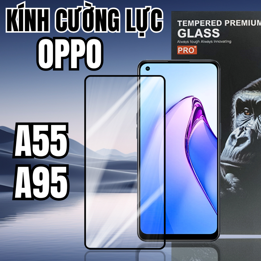 [Siêu Cứng Siêu Bền] Kính Cường Lực Oppo A55 / Oppo A95 Full Màn Bảo Vệ Màn Hình Cao Cấp