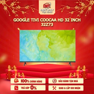 Smart Google TV Coocaa 32Z73 – 32 Inch – HDR10 – Dolby Audio – Bluetooth 5.0 – Hàng Chính Hãng