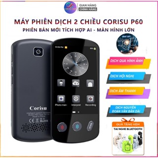 Máy Phiên Dịch CORISU P60 (Tặng tai nghe) thiết bị dịch hai chiều 138 ngôn ngữ, Dịch giọng nói tức thì, dịch ngoại tuyến