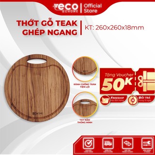  Thớt Gỗ TEAK Hình Tròn Cắt Thái Không Mùn Hạn Chế Ẩm Mốc Cong Vênh An Toàn Thực Phẩm ECO BGHOME 