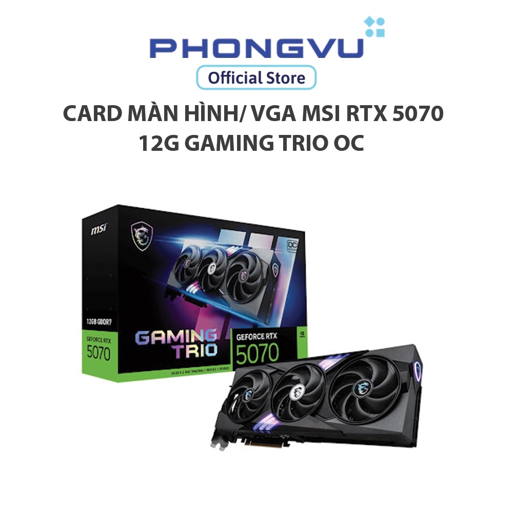 Card màn hình/ VGA MSI RTX 5070 12G GAMING TRIO OC - Bảo hành 36 tháng