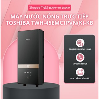 Máy Nước Nóng Trực Tiếp Toshiba TWH-45MCNVN(S)-WB | TWH-45EMCPVN(S/K)-CB | TWH-45EMC1PVN(K)-KB - BH Chính Hãng 24 Tháng