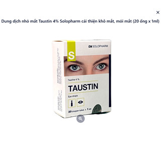 Taustin 4% (20 ống x 1ml) dưỡng mắt nhân tạo giúp bổ sung nước mắt nhân tạo,giảm khô mắt,mỏi mắt, sử dụng máy tính nhiều
