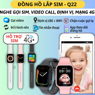 Đồng hồ thông minh lắp sim Q22, nghe gọi 2 chiều, video call hình ảnh, định vị toàn quốc, mạng 4G, kết nối app bố mẹ